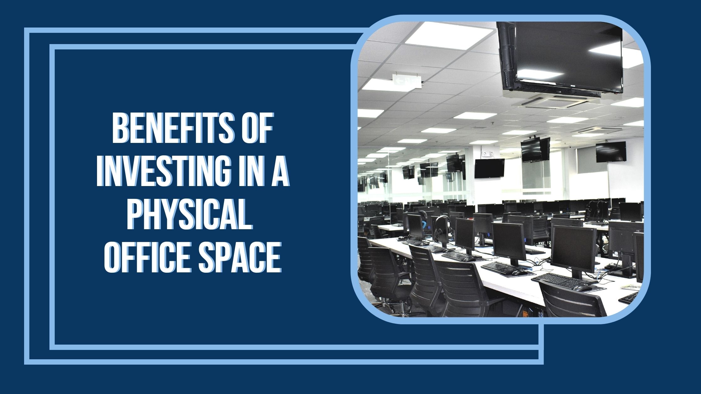 Benefits of Investing In a Physical Office Space